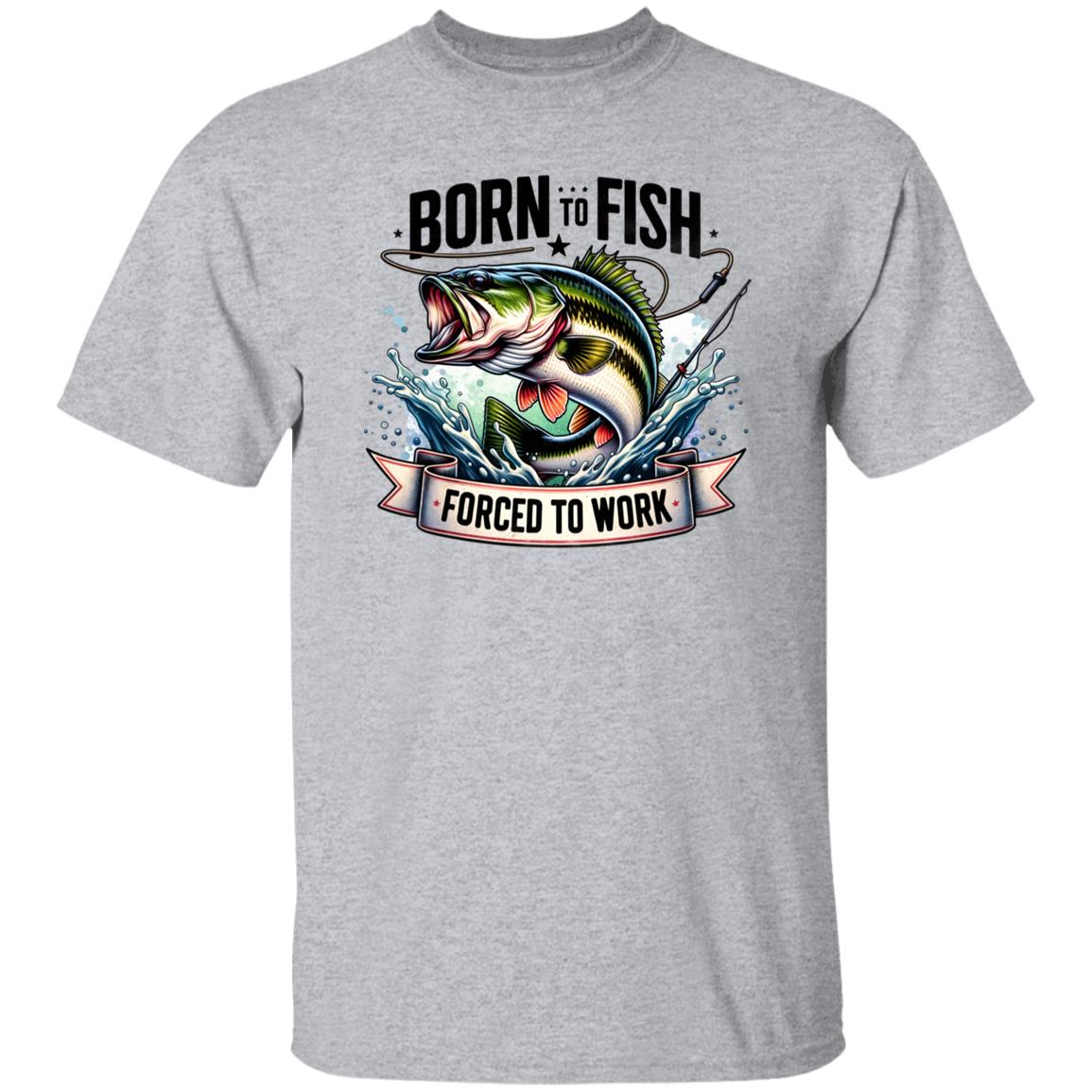Born To Fish Forced To Work Fishing T Shirt
