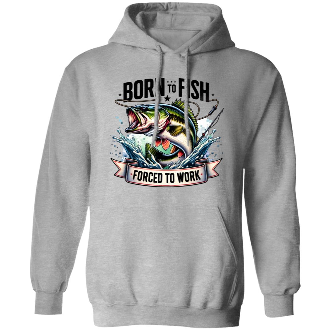 Born To Fish Forced To Work Hoodie