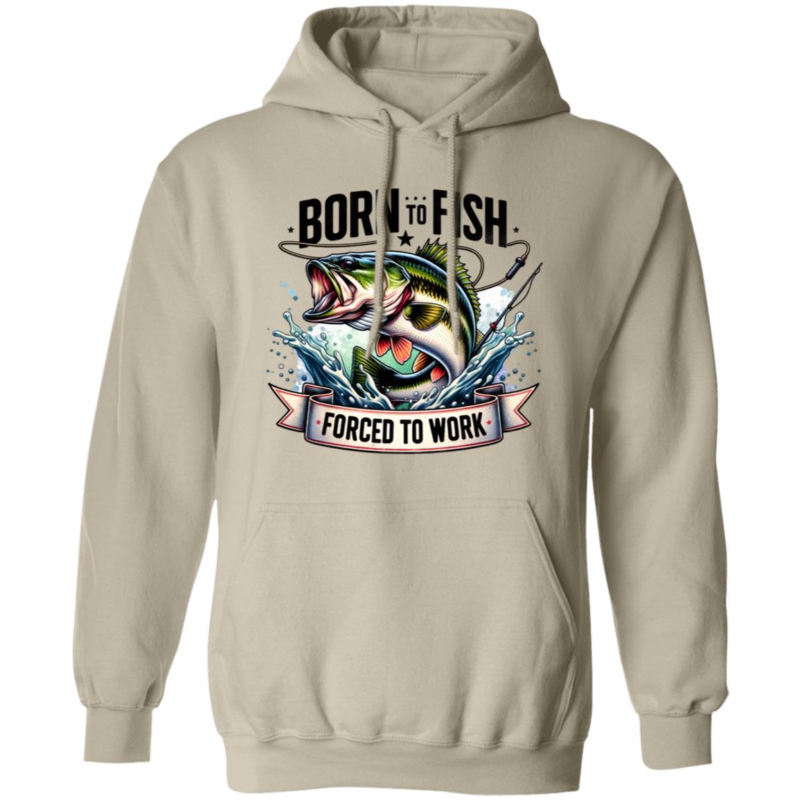 Born To Fish Forced To Work Hoodie