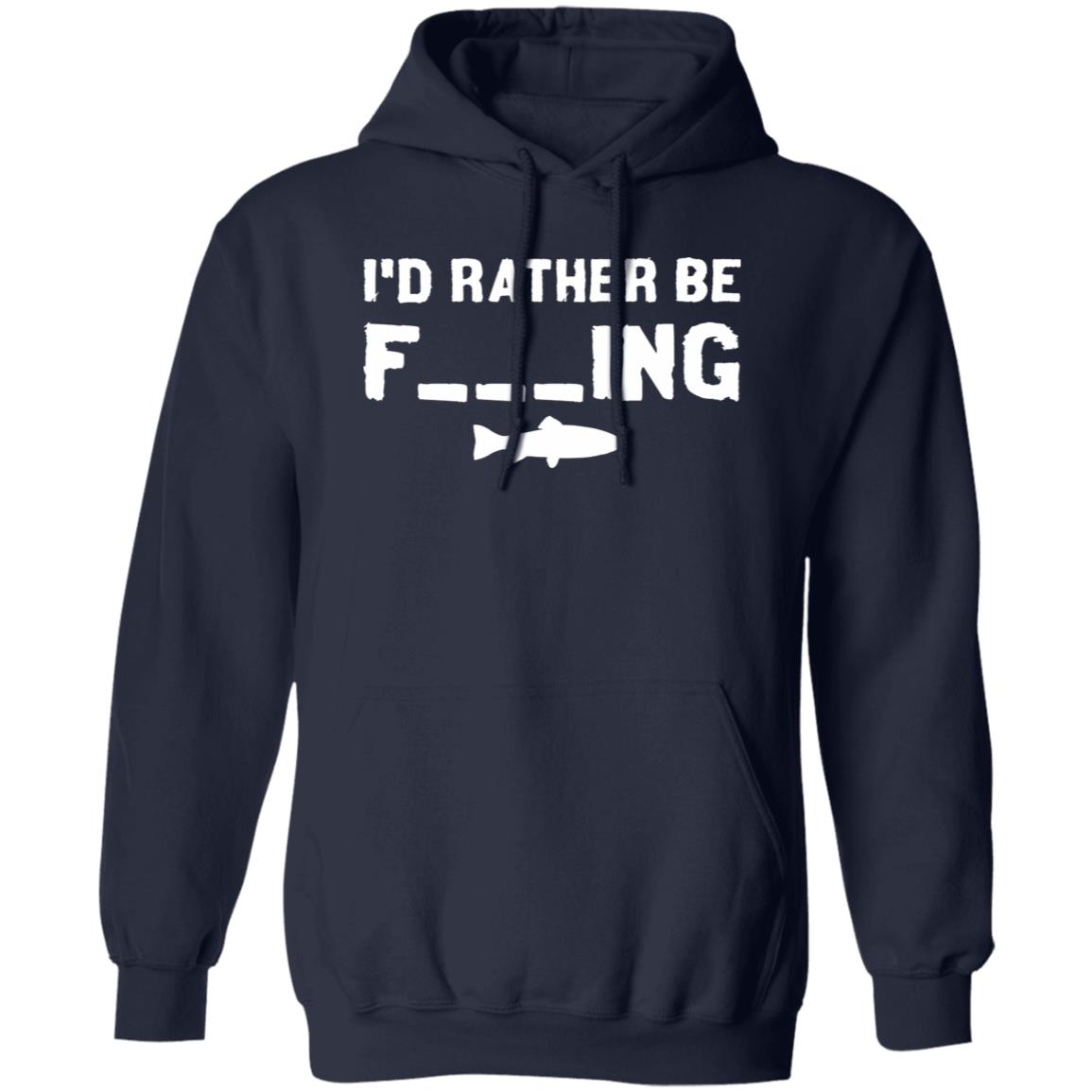 I'd Rather Be Fishing Hoodie (White Text)