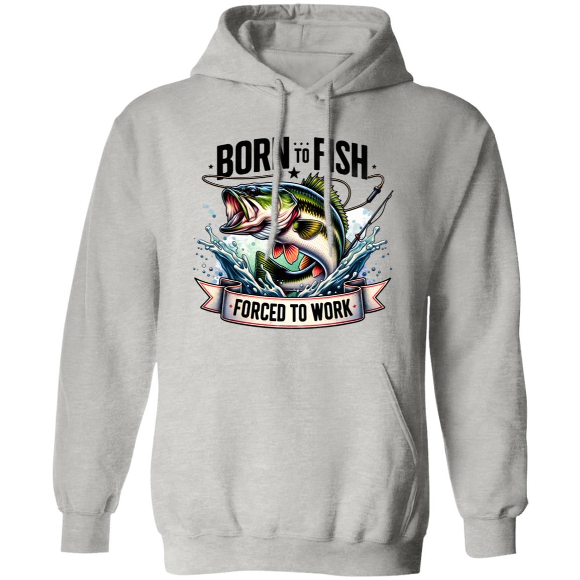 Born To Fish Forced To Work Hoodie