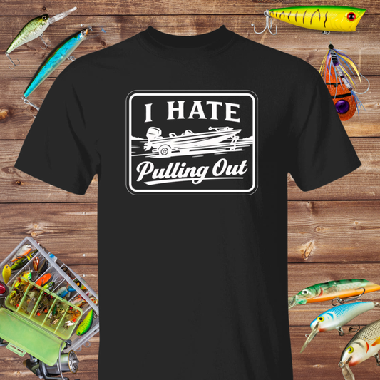 I Hate Pulling Out Fishing Tee ( White Design)