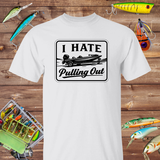 I Hate Pulling Out Fishing Tee
